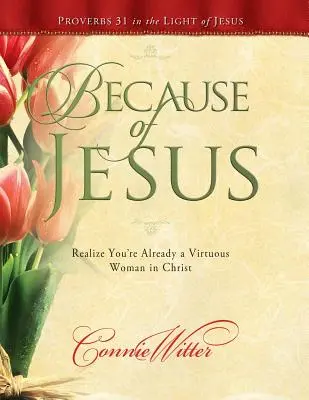 Because of Jesus: Erkenne, dass du in Christus bereits eine tugendhafte Frau bist - Because of Jesus: Realize You're Already a Virtuous Woman in Christ