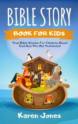 Bibelgeschichtenbuch für Kinder: Wahre Bibelgeschichten für Kinder über das Alte Testament, die jedes christliche Kind kennen sollte - Bible Story Book for Kids: True Bible Stories For Children About The Old Testament Every Christian Child Should Know