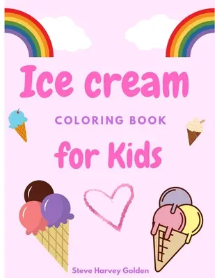 Eiscreme-Malbuch für Kinder: Desserts-Malbuch für Vorschüler Nettes Eiscreme-Malbuch für Kinder - Ice cream coloring book for Kids: Desserts Coloring Book for Preschoolers Cute Ice Cream Coloring Book for Kids