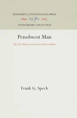 Penobscot Menschen: Die Lebensgeschichte eines Waldstammes in Maine - Penobscot Man: The Life History of a Forest Tribe in Maine