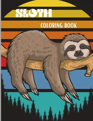 Faultier-Malbuch: Erstaunliches Malbuch mit dem liebenswerten Faultier, dem albernen Faultier, dem faulen Faultier & mehr Kinder und Erwachsene Entspannung mit Stressabbau - Sloth Coloring Book: Amazing Coloring Book with Adorable Sloth, Silly Sloth, Lazy Sloth & More Kids and Adults Relaxation with Stress Relie