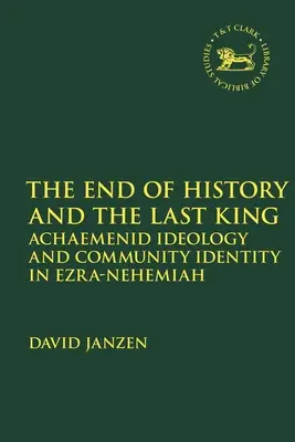 Das Ende der Geschichte und der letzte König: Achämenidische Ideologie und Gemeinschaftsidentität in Esra-Nehemia - End of History and the Last King: Achaemenid Ideology and Community Identity in Ezra-Nehemiah