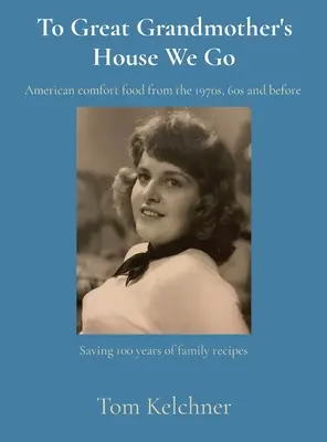 To Great Grandmother's House We Go: Die Rettung von 100 Jahren Familienrezepten - To Great Grandmother's House We Go: Saving 100 years of family recipes