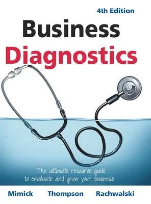 Geschäftsdiagnose 4. Auflage: Der ultimative Leitfaden für die Bewertung und das Wachstum Ihres Unternehmens - Business Diagnostics 4th Edition: The ultimate resource guide to evaluate and grow your business