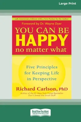 Du kannst glücklich sein, egal was kommt: Fünf Prinzipien, um das Leben im Blick zu behalten (16pt Large Print Edition) - You Can Be Happy No Matter What: Five Principles for Keeping Life in Perspective (16pt Large Print Edition)