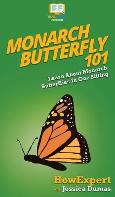 Monarchfalter 101: Lernen Sie in einer Sitzung alles über Monarchfalter - Monarch Butterfly 101: Learn About Monarch Butterflies In One Sitting