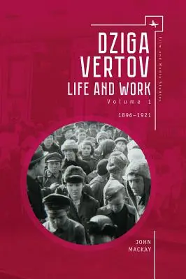 Dziga Vertov: Leben und Werk (Band 1: 1896-1921) - Dziga Vertov: Life and Work (Volume 1: 1896-1921)