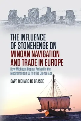 Der Einfluss von Stonehenge auf die minoische Schifffahrt und den Handel in Europa: Wie das Kupfer aus Michigan in der Bronzezeit in den Mittelmeerraum gelangte - The Influence of Stonehenge on Minoan Navigation and Trade in Europe: How Michigan Copper Arrived in the Mediterranean During the Bronze Age