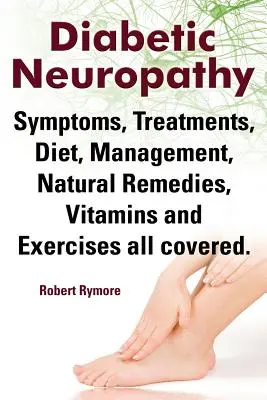 Diabetische Neuropathie. Diabetische Neuropathie Symptome, Behandlungen, Ernährung, Management, natürliche Heilmittel, Vitamine und Übungen Alle abgedeckt. - Diabetic Neuropathy. Diabetic Neuropathy Symptoms, Treatments, Diet, Management, Natural Remedies, Vitamins and Exercises All Covered.