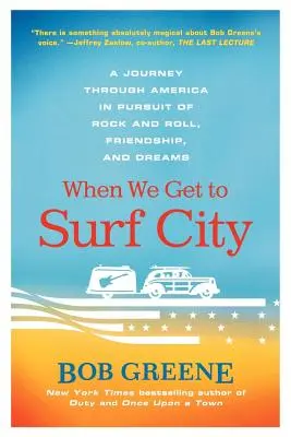 Wenn wir in Surf City ankommen: Eine Reise durch Amerika auf der Suche nach Rock and Roll, Freundschaft und Träumen - When We Get to Surf City: A Journey Through America in Pursuit of Rock and Roll, Friendship, and Dreams