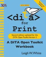 DITA für den Druck: Ein DITA Open Toolkit Arbeitsbuch, Zweite Ausgabe - DITA for Print: A DITA Open Toolkit Workbook, Second Edition