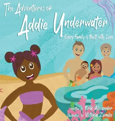 Die Abenteuer von Addie Underwater: Jede Familie ist mit Liebe gebaut - The Adventures of Addie Underwater: Every Family is Built with Love