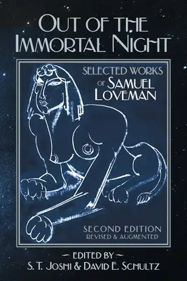 Aus der unsterblichen Nacht: Ausgewählte Werke von Samuel Loveman (Zweite, überarbeitete und ergänzte Auflage) - Out of the Immortal Night: Selected Works of Samuel Loveman (Second Edition, Revised and Augmented)