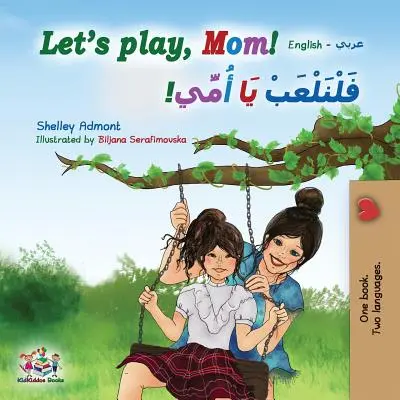 Lass uns spielen, Mama! Englisch Arabisch Zweisprachiges Buch - Let's play, Mom!: English Arabic Bilingual Book