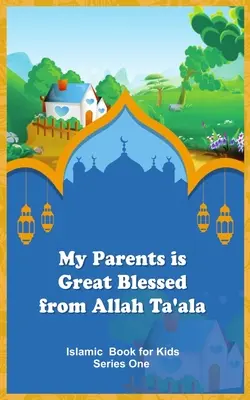 Meine Eltern sind von Allah Ta'ala sehr gesegnet - My Parents is Great Blessed from Allah Ta'ala