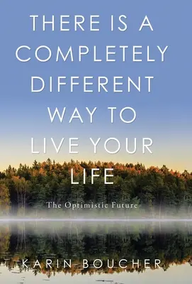 Es gibt einen völlig anderen Weg, sein Leben zu leben: Die optimistische Zukunft - There Is a Completely Different Way to Live Your Life: The Optimistic Future