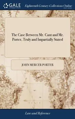 Der Fall zwischen Mr. Cant und Mr. Porter, wahrheitsgemäß und unparteiisch dargelegt - The Case Between Mr. Cant and Mr. Porter, Truly and Impartially Stated