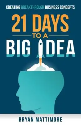 21 Tage für eine große Idee: Die Entwicklung bahnbrechender Geschäftskonzepte - 21 Days to a Big Idea!: Creating Breakthrough Business Concepts