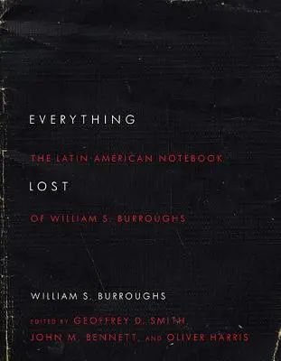 Alles verloren: Das lateinamerikanische Notizbuch von William S. Burroughs, überarbeitete Ausgabe - Everything Lost: The Latin American Notebook of William S. Burroughs, Revised Edition