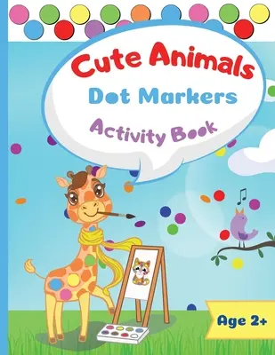 Cute Animals Dot Marker Activity Book: Dot Markers Activity Book: Cute Animals Easy Guided BIG DOTS Gift For Kids Ages 1-3, 2-4, 3-5, Baby, Kleinkind, P - Cute Animals Dot Marker Activity Book: Dot Markers Activity Book: Cute Animals Easy Guided BIG DOTS Gift For Kids Ages 1-3, 2-4, 3-5, Baby, Toddler, P