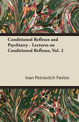 Konditionierte Reflexe und Psychiatrie - Vorlesungen über konditionierte Reflexe, Bd. 2 - Conditioned Reflexes and Psychiatry - Lectures on Conditioned Reflexes, Vol. 2