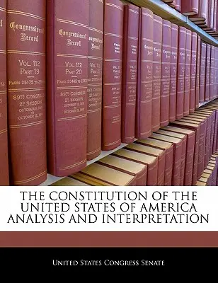 Die Verfassung der Vereinigten Staaten von Amerika - Analyse und Interpretation - The Constitution of the United States of America Analysis and Interpretation