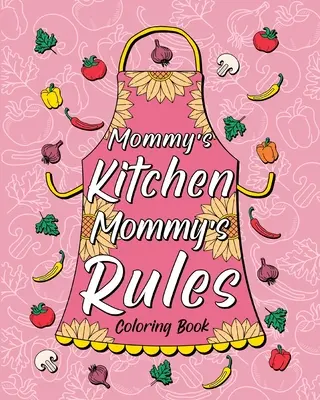 Mommy's Kitchen Mommy's Rules Malbuch - Mommy's Kitchen Mommy's Rules Coloring Book
