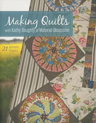 Quilten mit Kathy Doughty von Material Obsession - Print-On-Demand-Edition: 21 authentische Projekte [Mit Muster(n)] [Mit Muster(n)] - Making Quilts with Kathy Doughty of Material Obsession-Print-On-Demand-Edition: 21 Authentic Projects [With Pattern(s)] [With Pattern(s)]