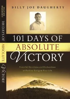 101 Tage bis zum absoluten Sieg: Kraftvolle Andachten und Glaubenserklärungen, die Ihrem Leben Energie verleihen - 101 Days to Absolute Victory: Powerful Devotions and Declarations of Faith to Energize Your Life