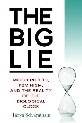 Die große Lüge: Mutterschaft, Feminismus und die Realität der biologischen Uhr - The Big Lie: Motherhood, Feminism, and the Reality of the Biological Clock