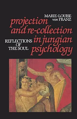 Projektion und Re-Collection in der Jungschen Psychologie: Spiegelungen der Seele - Projection and Re-Collection in Jungian Psychology: Reflections of the Soul