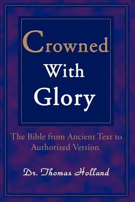 Gekrönt mit Ruhm: Die Bibel vom antiken Text bis zur autorisierten Version - Crowned with Glory: The Bible from Ancient Text to Authorized Version