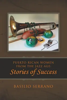 Puerto Ricanische Frauen aus dem Jazz-Zeitalter: Geschichten vom Erfolg - Puerto Rican Women from the Jazz Age: Stories of Success