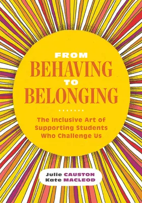 Vom Benehmen zur Zugehörigkeit: Die integrative Kunst der Unterstützung von Schülern, die uns herausfordern - From Behaving to Belonging: The Inclusive Art of Supporting Students Who Challenge Us