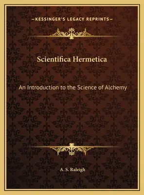 Scientifica Hermetica: Eine Einführung in die Wissenschaft der Alchemie - Scientifica Hermetica: An Introduction to the Science of Alchemy