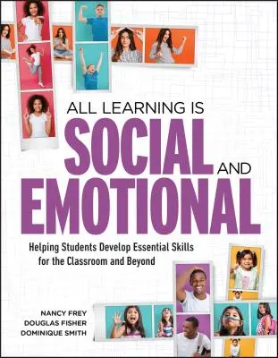 Soziales und emotionales Lernen: Wie man Schülern hilft, wichtige Fähigkeiten für das Klassenzimmer und darüber hinaus zu entwickeln - All Learning Is Social and Emotional: Helping Students Develop Essential Skills for the Classroom and Beyond