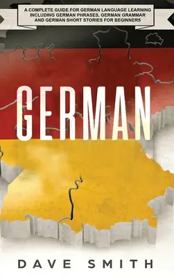 Deutsch: Ein kompletter Leitfaden zum Erlernen der deutschen Sprache mit deutschen Redewendungen, deutscher Grammatik und deutschen Kurzgeschichten für Be - German: A Complete Guide for German Language Learning Including German Phrases, German Grammar and German Short Stories for Be