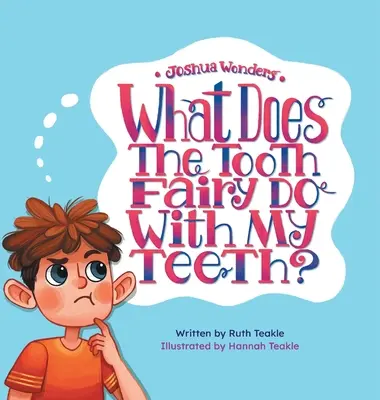 Joshua wundert sich: Was macht die Zahnfee mit meinen Zähnen? - Joshua Wonders: What Does the Tooth Fairy Do With My Teeth?