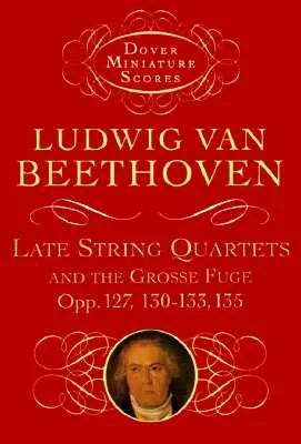 Späte Streichquartette und die Große Fuge, Opp. 127, 130-133, 135 - Late String Quartets and the Grosse Fuge, Opp. 127, 130-133, 135