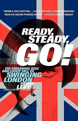 Ready, Steady, Go!: Der rauschende Aufstieg und schwindelerregende Fall des Swinging London - Ready, Steady, Go!: The Smashing Rise and Giddy Fall of Swinging London