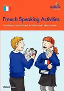 Aktivitäten zum Sprechen von Französisch - Unterhaltsame Möglichkeiten, Schüler dazu zu bringen, miteinander auf Französisch zu sprechen - French Speaking Activities-Fun Ways to Get Pupils to Talk to Each Other in French