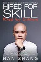 Angeheuert wegen der Fähigkeiten, gefeuert durch die Kultur: Karrierestrategien für internationale chinesische Stipendiaten - Hired for Skill Fired by Culture: Career Strategies for Chinese International Scholars