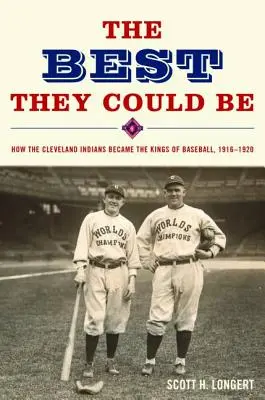 Das Beste, was sie sein konnten: Wie die Cleveland Indians zu den Königen des Baseballs wurden, 1916-1920 - The Best They Could Be: How the Cleveland Indians became the Kings of Baseball, 1916-1920