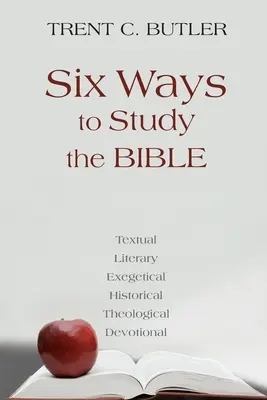 Sechs Wege zum Bibelstudium: Textlich, Literarisch, Exegetisch, Historisch, Theologisch, Devotionalien - Six Ways to Study the Bible: Textual, Literary, Exegetical, Historical, Theological, Devotionae