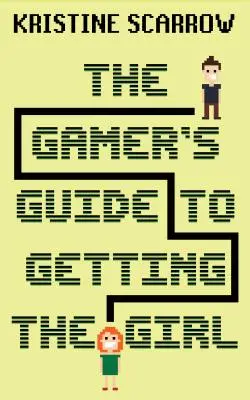 Der Gamer-Leitfaden, um das Mädchen zu bekommen - The Gamer's Guide to Getting the Girl