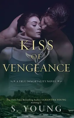 Kuss der Rache: Ein wahrer Unsterblichkeitsroman - Kiss of Vengeance: A True Immortality Novel