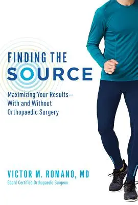 Die Quelle finden: Maximierung Ihrer Ergebnisse - mit und ohne orthopädische Chirurgie - Finding the Source: Maximizing Your Results--With and Without Orthopaedic Surgery