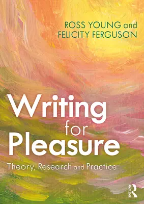 Schreiben zum Vergnügen: Theorie, Forschung und Praxis - Writing for Pleasure: Theory, Research and Practice