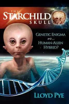 Der Schädel des Sternenkindes - Genetisches Rätsel oder Mensch-Alien-Hybrid?