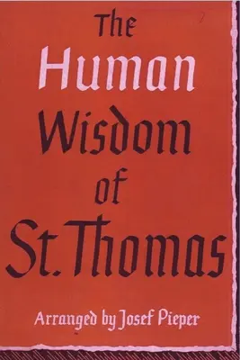 Die menschliche Weisheit des hl. Thomas: Ein Brevier der Philosophie aus den Werken des heiligen Thomas von Aquin - The Human Wisdom of St. Thomas: A Breviary of Philosophy from the Works of St. Thomas Aquinas